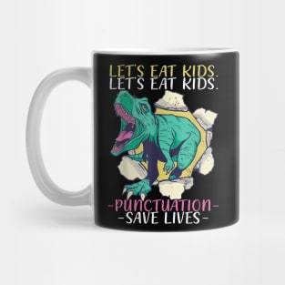 Lets eat Kids Punctuation Save Lives Dino Teacher Grammer Mug